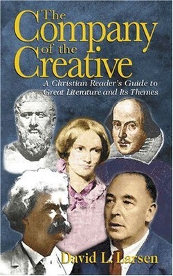 THE COMPANY OF THE CREATIVE: A CHRISTIAN READER'S GUIDE TO By David L. Larsen-image