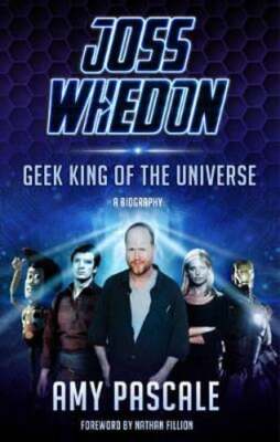 Joss Whedon: Geek King of the Universe: A Biography by Amy Pascale: Used-image