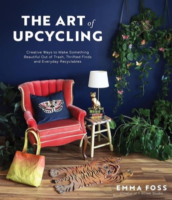 Art of Upcycling : Creative Ways to Make Something Beautiful Out of Trash, Th...-image