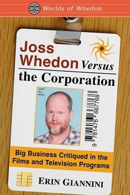 Joss Whedon Versus the Corporation : Big Business Critiqued in the Films and ...-image