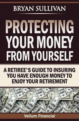 Protecting Your Money From Yourself: A Retiree's Guide to Insuring You Have Enou-image