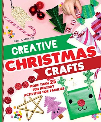Creative Christmas Crafts: More Than 25 Fun Holiday Activities f-image