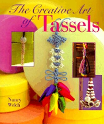 Creative Art of Tassels: The Creative Art of Design by Nancy Welch: New-image