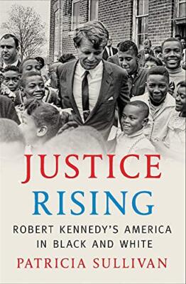 Justice Rising: Robert Kennedy's America in Black and White by Patricia Sullivan-image