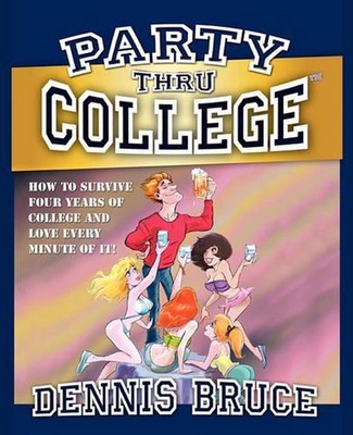 Party Thru College: How to Survive Four Years of College and Love Every Minute o-image