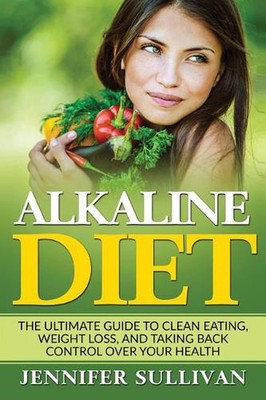 Alkaline Diet: The Ultimate Guide to Clean Eating, Weight Loss, and Taking Back -image