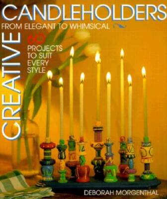 Creative Candleholders: From Elegant to Whimsical, 60 Projects to Suit Ev - GOOD-image