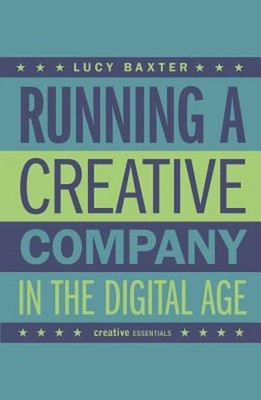 Running a Creative Company in the Digital Age by Lucy Baxter: New-image