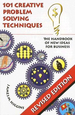 101 CREATIVE PROBLEM SOLVING TECHNIQUES: THE HANDBOOK OF By James M. Higgins-image