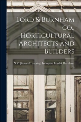 Lord & Burnham co., Horticultural Architects and Builders (Paperback or Softback-image