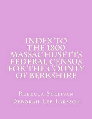Index to the 1800 Massachusetts Federal Census for the County of Berkshire by Re-image
