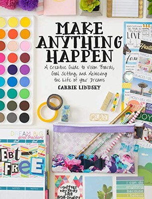 Make Anything Happen: A Creative Guide to Vision Boards, Goal Setting, and Achi-image