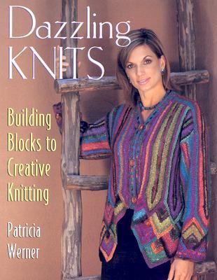 Dazzling Knits: Building Blocks to Creative Knitting by Werner, Patricia-image
