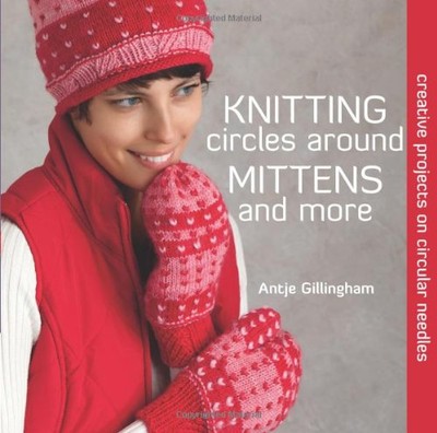 Knitting Circles around Mittens and More: Creative Projects on Circular Need...-image