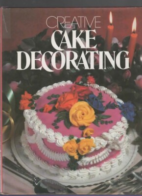 CREATIVE CAKE DECORATING Hardcover Crafts Cooking Baking 1988-image