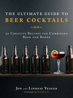 The Ultimate Guide to Beer Cocktails : 50 Creative Recipes for Co-image