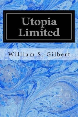 Utopia Limited: Or The Flowers of Progress by William S. Gilbert (English) Paper-image