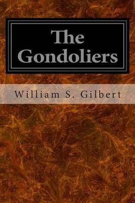 The Gondoliers: Or The King of Barataria by William S. Gilbert (English) Paperba-image