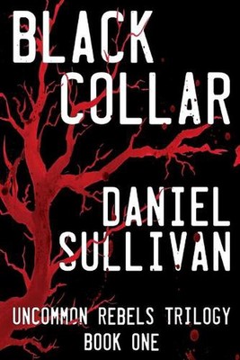 Black Collar: Book 1 of the Uncommon Rebels Trilogy by Daniel Sullivan (English)-image