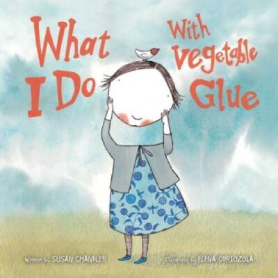 What I Do with Vegetable Glue - Hardcover By Chandler, Susan - GOOD-image