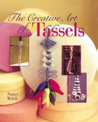 Creative Art of Tassels: The Creative Art of Design by Welch, Nancy-image