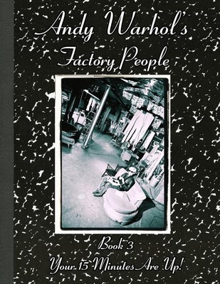 Andy Warhol's Factory People Book III: Your 15 Minutes Are Up! by Catherine O'Su-image