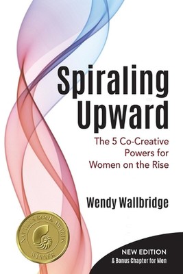 Spiraling Upward: The 5 Co-Creative Powers for Women on the Rise by Wendy Wallbr-image