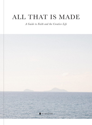 All That Is Made: A Guide to Faith and the Creative Life by Alabaster Co.-image