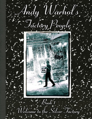 Andy Warhol's Factory People Book I: Welcome to the Silver Factory by Billy Name-image