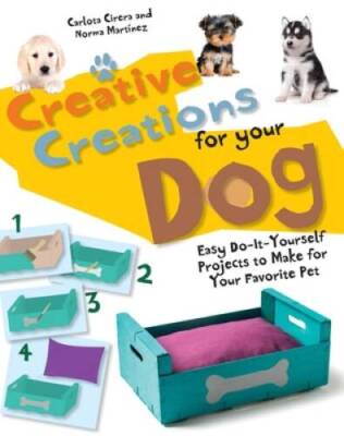 Creative Creations for Your Dog: Easy Do-It-Yourself Projects to Mak - VERY GOOD-image