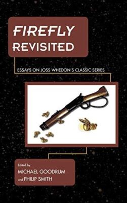 Firefly Revisited: Essays on Joss Whedons Classic Series (2015)-image