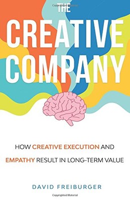 THE CREATIVE COMPANY: HOW CREATIVE EXECUTION AND EMPATHY By David Freiburger NEW-image