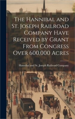 The Hannibal and St. Joseph Railroad Company Have Received by Grant From Congres-image