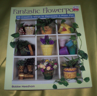 Fantastic Flowerpots : 50 Creative Ways to Decorate a Plain Pot by Bobbe Needham-image