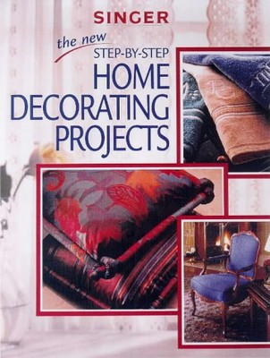 THE NEW STEP-BY-STEP HOME DECORATING PROJECTS (SINGER By Creative Publishing NEW-image