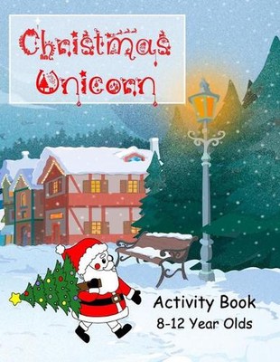 Christmas Unicorn Activity Book 8-12 Years Olds: Colouring, Creative Writing, Co-image