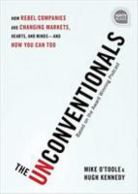 The Unconventionals: How Rebel Companies Are Changing Markets, Hearts, and...-image