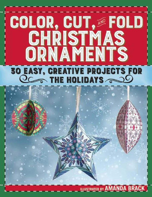 Color, Cut, and Fold Christmas Ornaments: 30 Easy, Creative Projects for the...-image