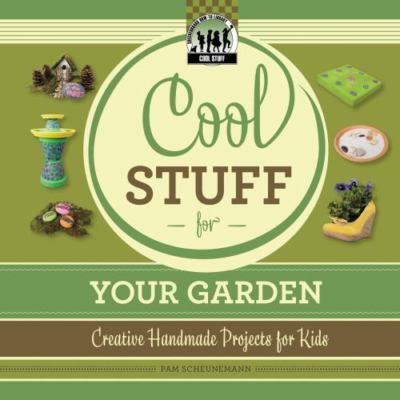 Cool Stuff for Your Garden: Creative Handmade Projects for Kids-image