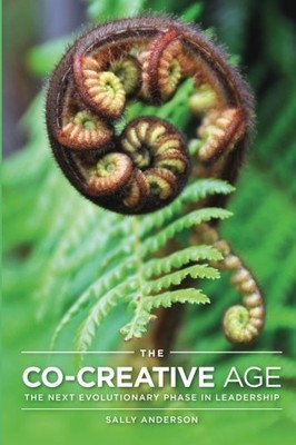 THE CO-CREATIVE AGE: THE NEXT EVOLUTIONARY PHASE IN By Sally Anderson BRAND NEW-image
