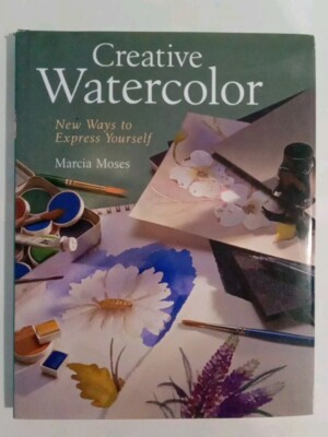 Creative Watercolor: New Ways to Express Yourself by Marcia Moses Hardcover 2005-image
