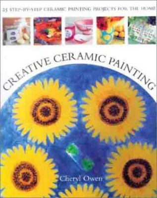 Creative Ceramic Painting: 25 Step-By-Step Ceramic Painting Projects for the...-image