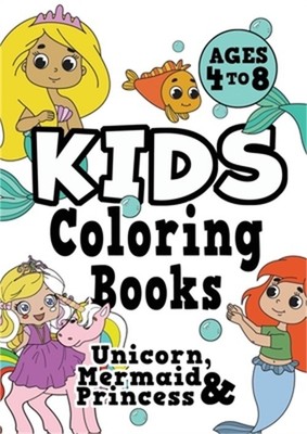Kids Coloring Books Ages 4-8: UNICORN, PRINCESS & MERMAID. Fun, easy, pretty, co-image