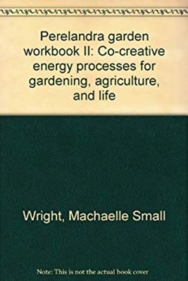 Perelandra Garden Workbook, No. II : Co-Creative Energy Processes-image