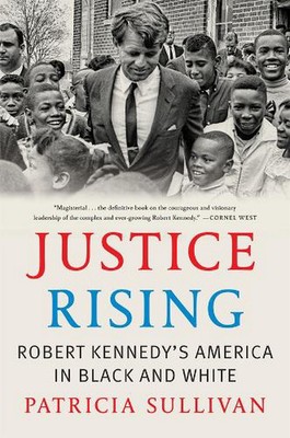 Justice Rising: Robert Kennedy's America in Black and White by Patricia Sullivan-image