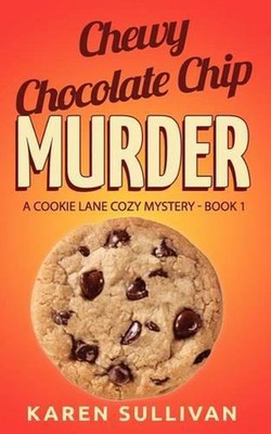 Chewy Chocolate Chip Murder: A Cookie Lane Cozy Mystery-Book 1 by Dr Karen Sulli-image