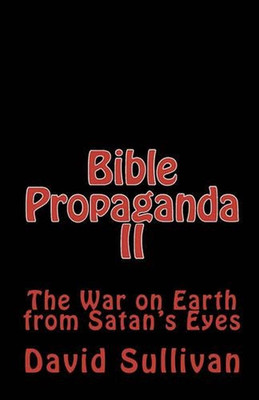Bible Propaganda II: The War on Earth from Satan's Eyes by David Sullivan (Engli-image