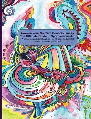 Awaken Your Creative Consciousness: The Ultimate Guide to Spontaneous Art!: A co-image