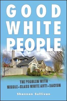 Good White People: The Problem with Middle-Class White Anti-Racism by Sullivan-image