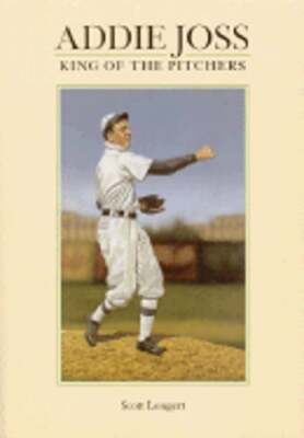 Addie Joss: King of the Pitchers by Scott Longert: New-image